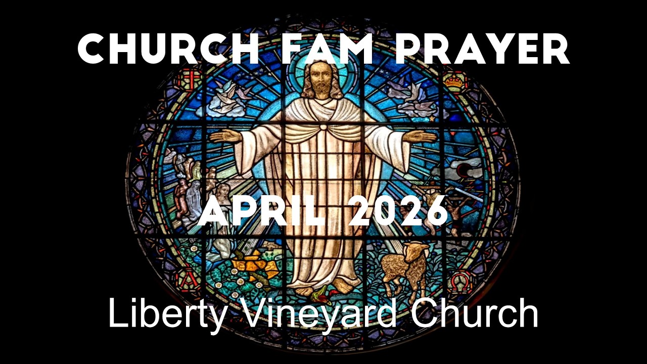 Church Fam Prayer - April 2026 (Liberty Vineyard Church)