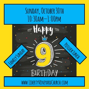 Liberty Vineyard’s 9th birthday celebration! (Sunday, October 30th)
