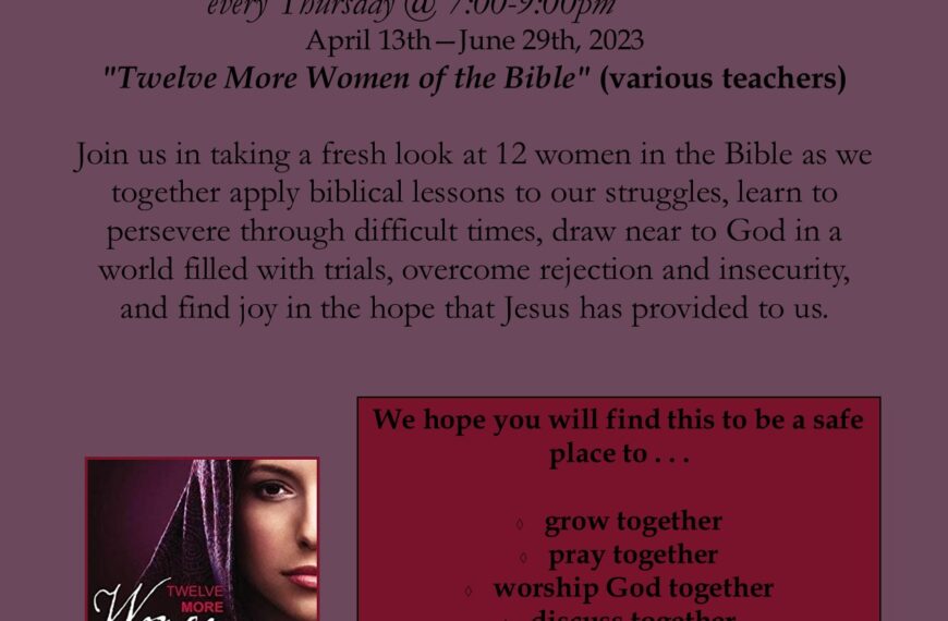 Women’s Bible study – “Twelve More Women of the Bible” (Thursdays, Apr 13th-Jun 29th, 2023 @ 7:00pm)